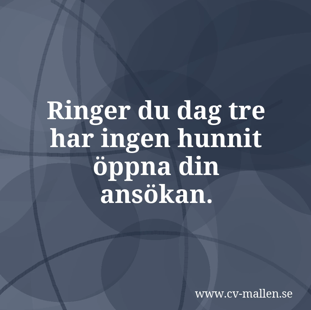 Ringer du dag tre har ingen hunnit öppna din ansökan.