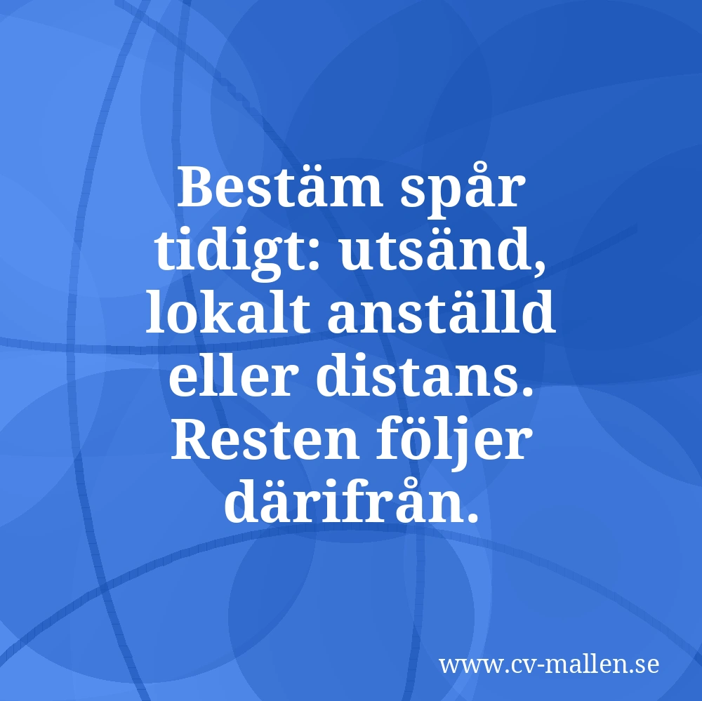 Bestäm spår tidigt: utsänd, lokalt anställd eller distans. Resten följer därifrån.