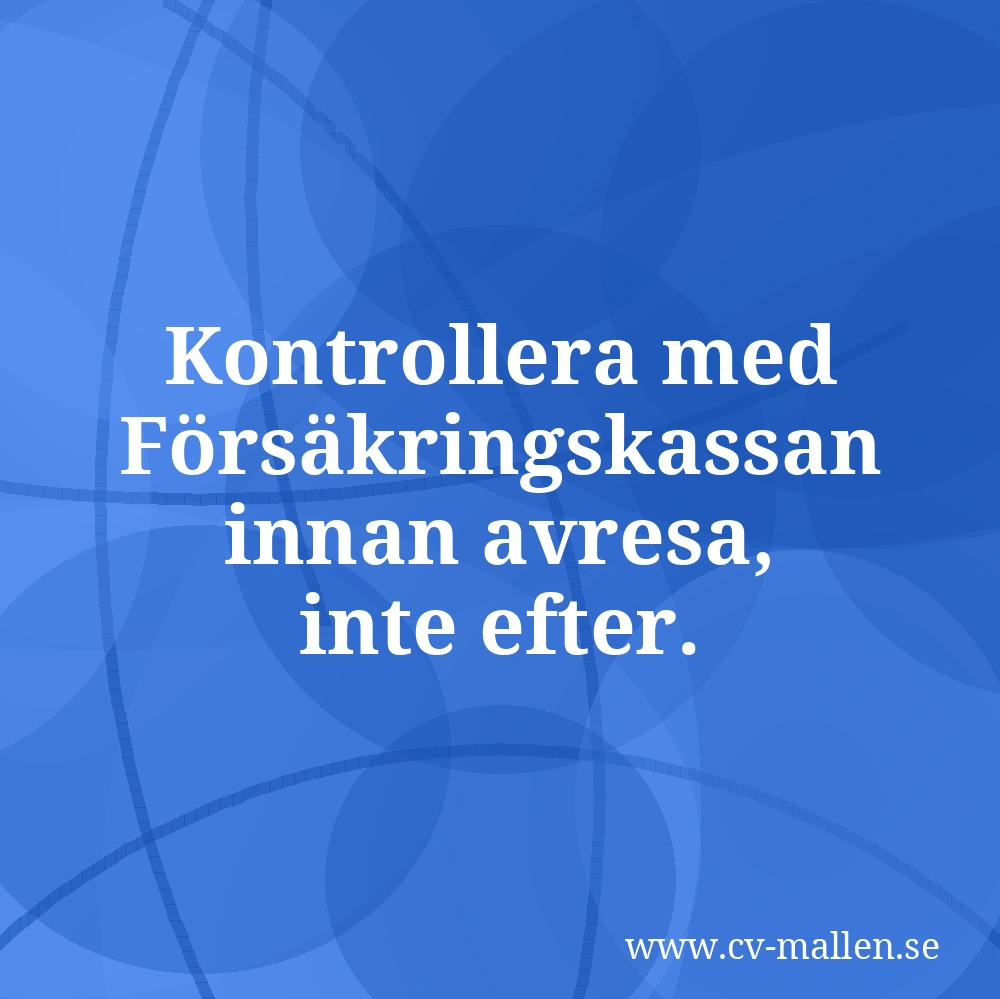 Kontrollera med Försäkringskassan innan avresa, inte efter.