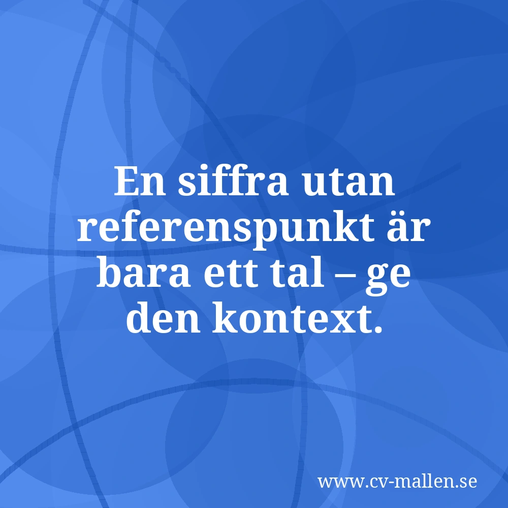 En siffra utan referenspunkt är bara ett tal – ge den kontext.