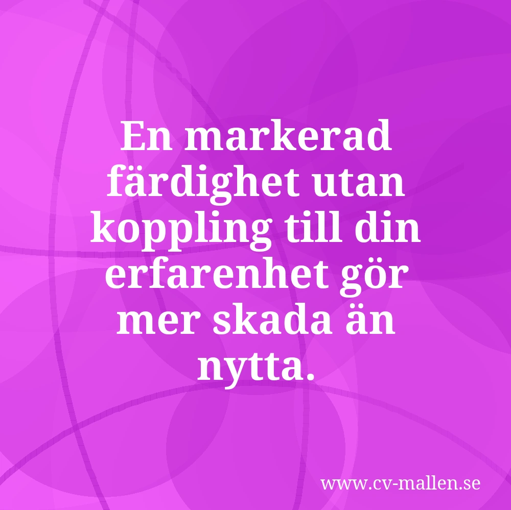 En markerad färdighet utan koppling till din erfarenhet gör mer skada än nytta.