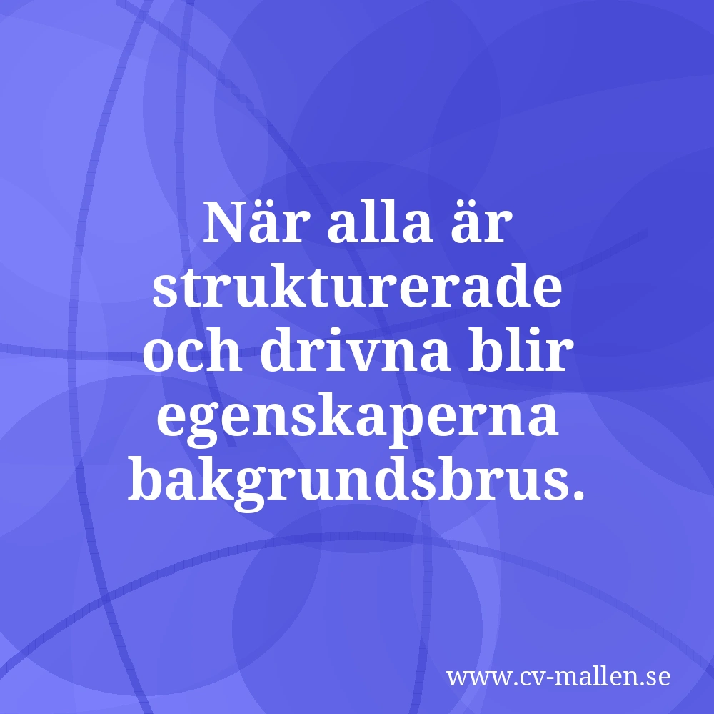 När alla är strukturerade och drivna blir egenskaperna bakgrundsbrus.