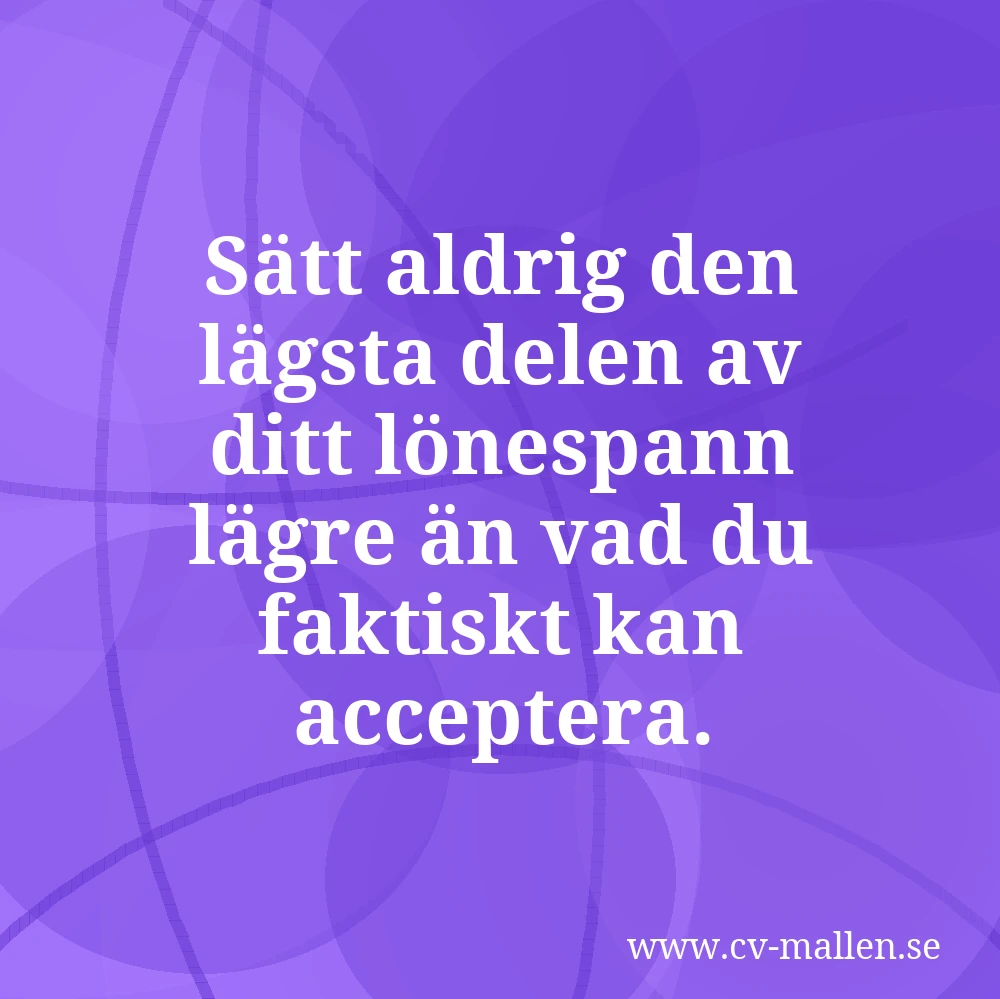 Sätt aldrig den lägsta delen av ditt lönespann lägre än vad du faktiskt kan acceptera.