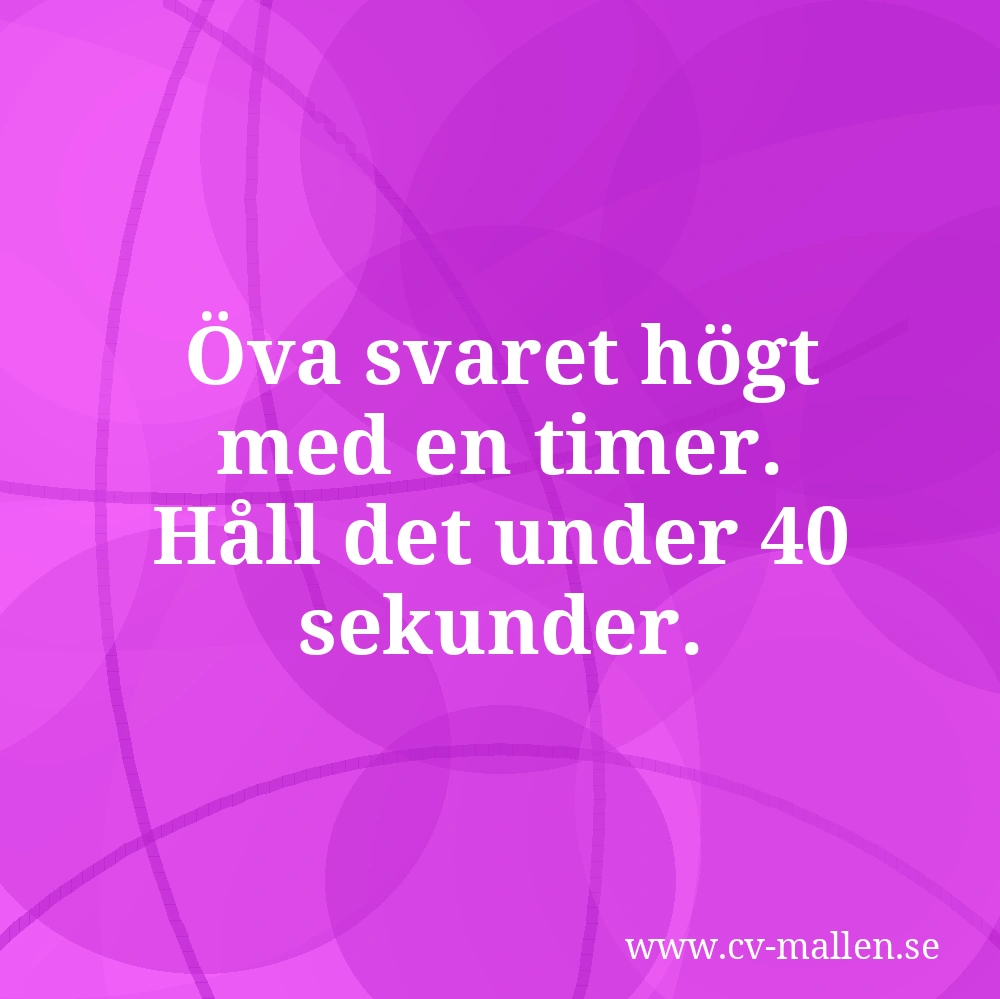 Öva svaret högt med en timer. Håll det under 40 sekunder.