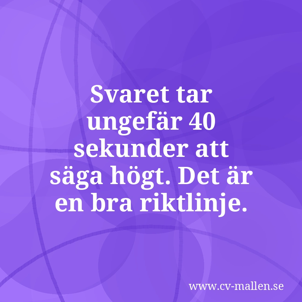 Svaret tar ungefär 40 sekunder att säga högt. Det är en bra riktlinje.