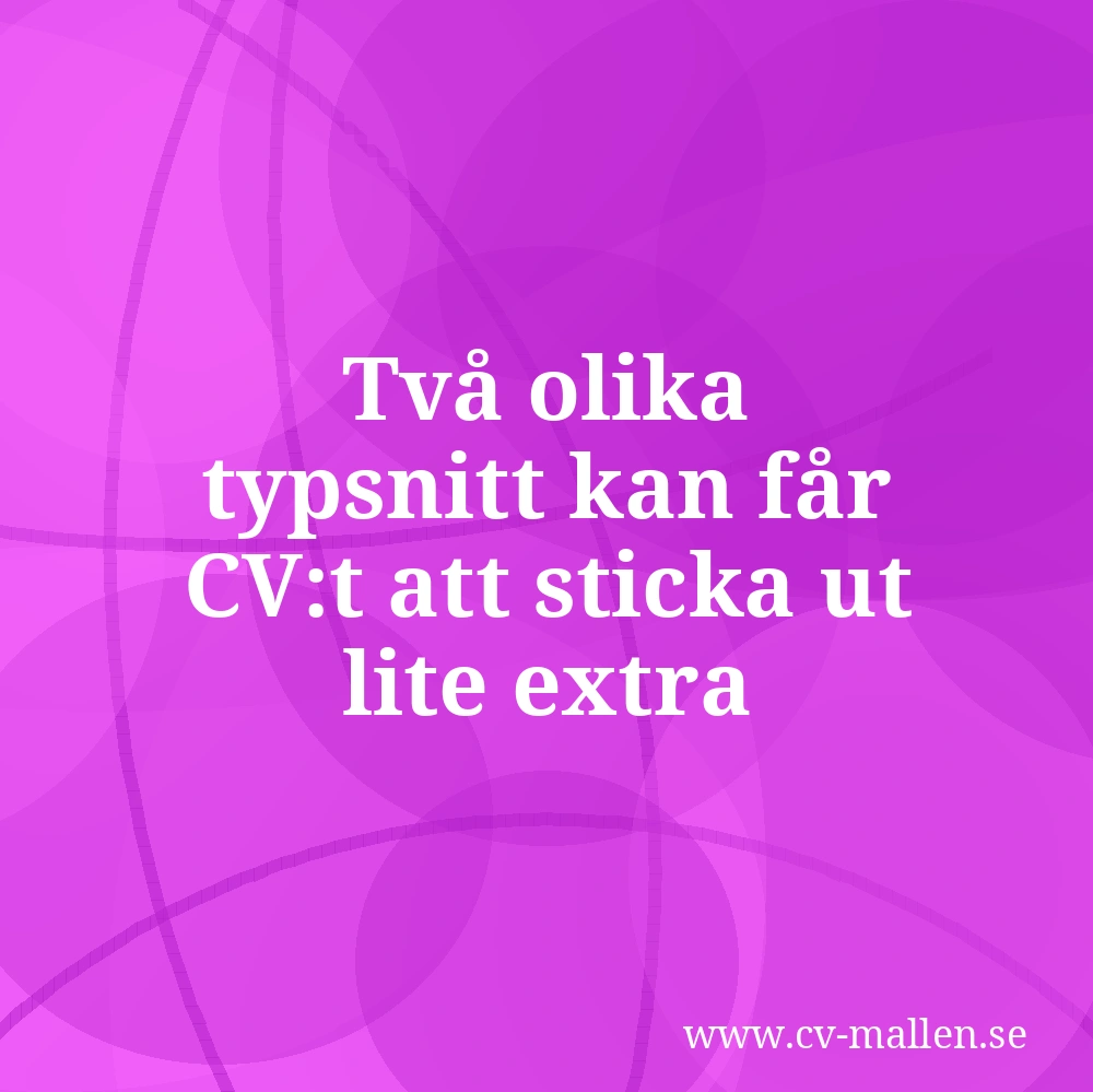 Två olika typsnitt kan får CV:t att sticka ut lite extra