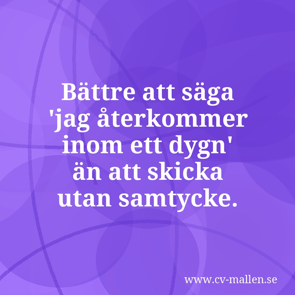 Bättre att säga 'jag återkommer inom ett dygn' än att skicka utan samtycke.
