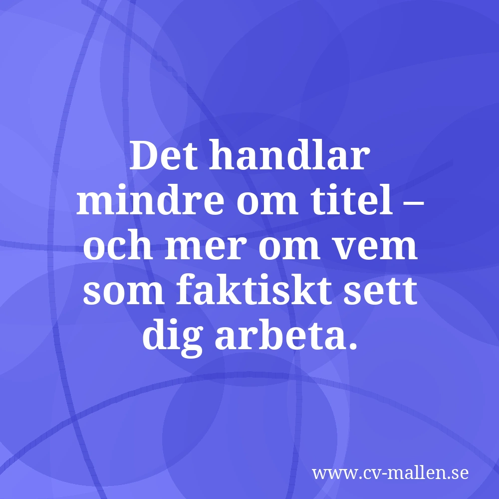Det handlar mindre om titel – och mer om vem som faktiskt sett dig arbeta.