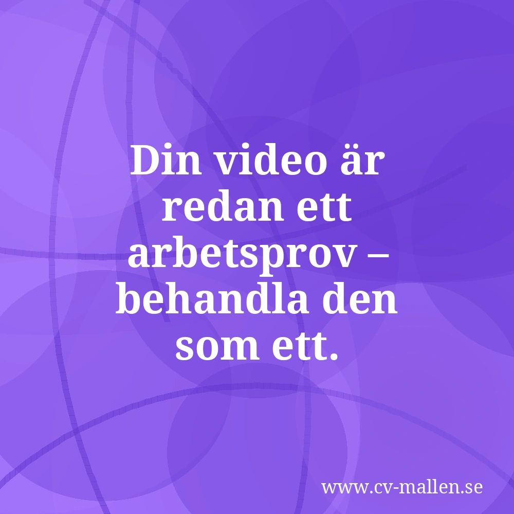 Din video är redan ett arbetsprov – behandla den som ett.
