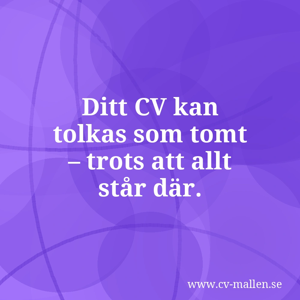 Ditt CV kan tolkas som tomt – trots att allt står där.