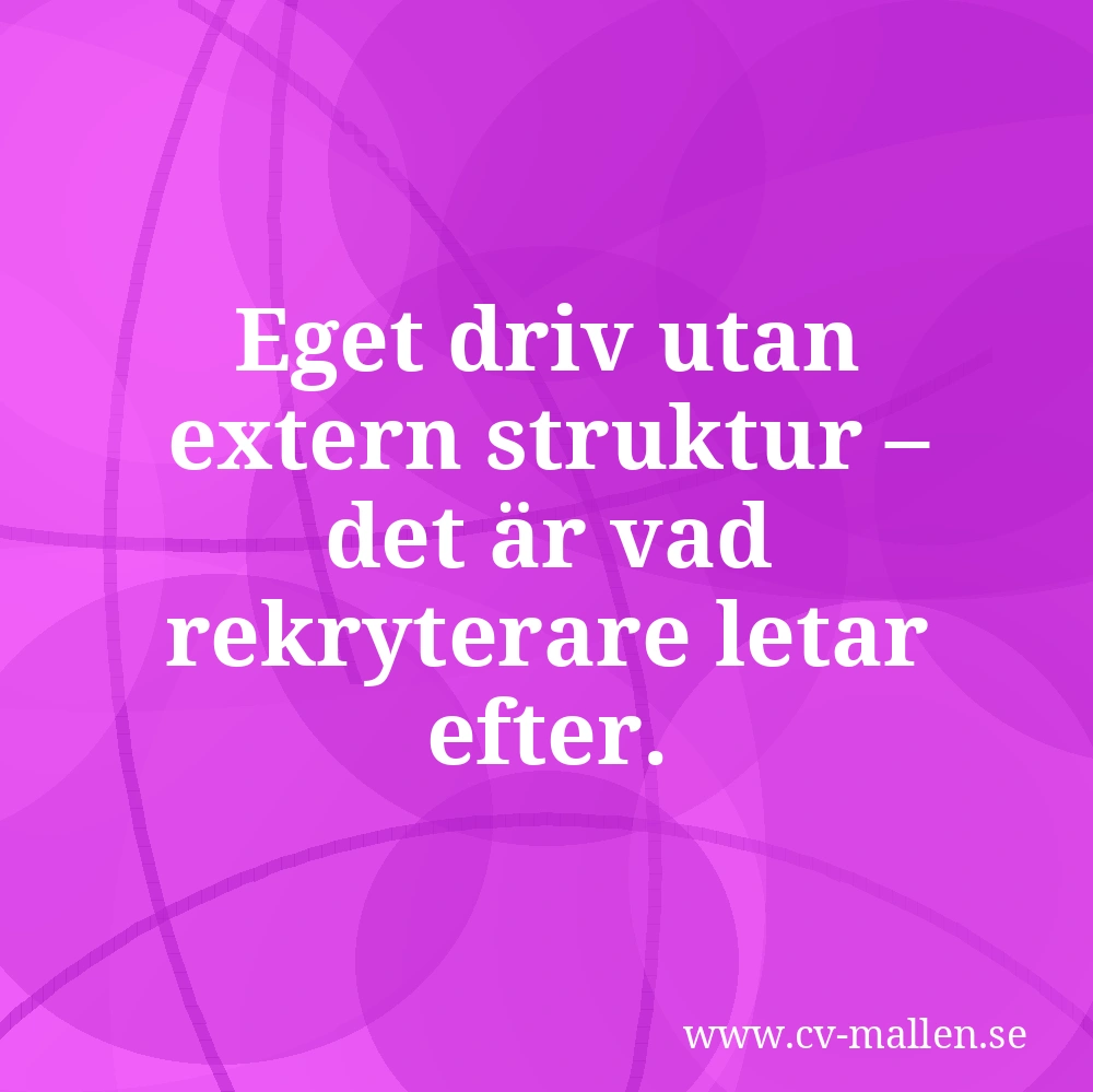 Eget driv utan extern struktur – det är vad rekryterare letar efter.
