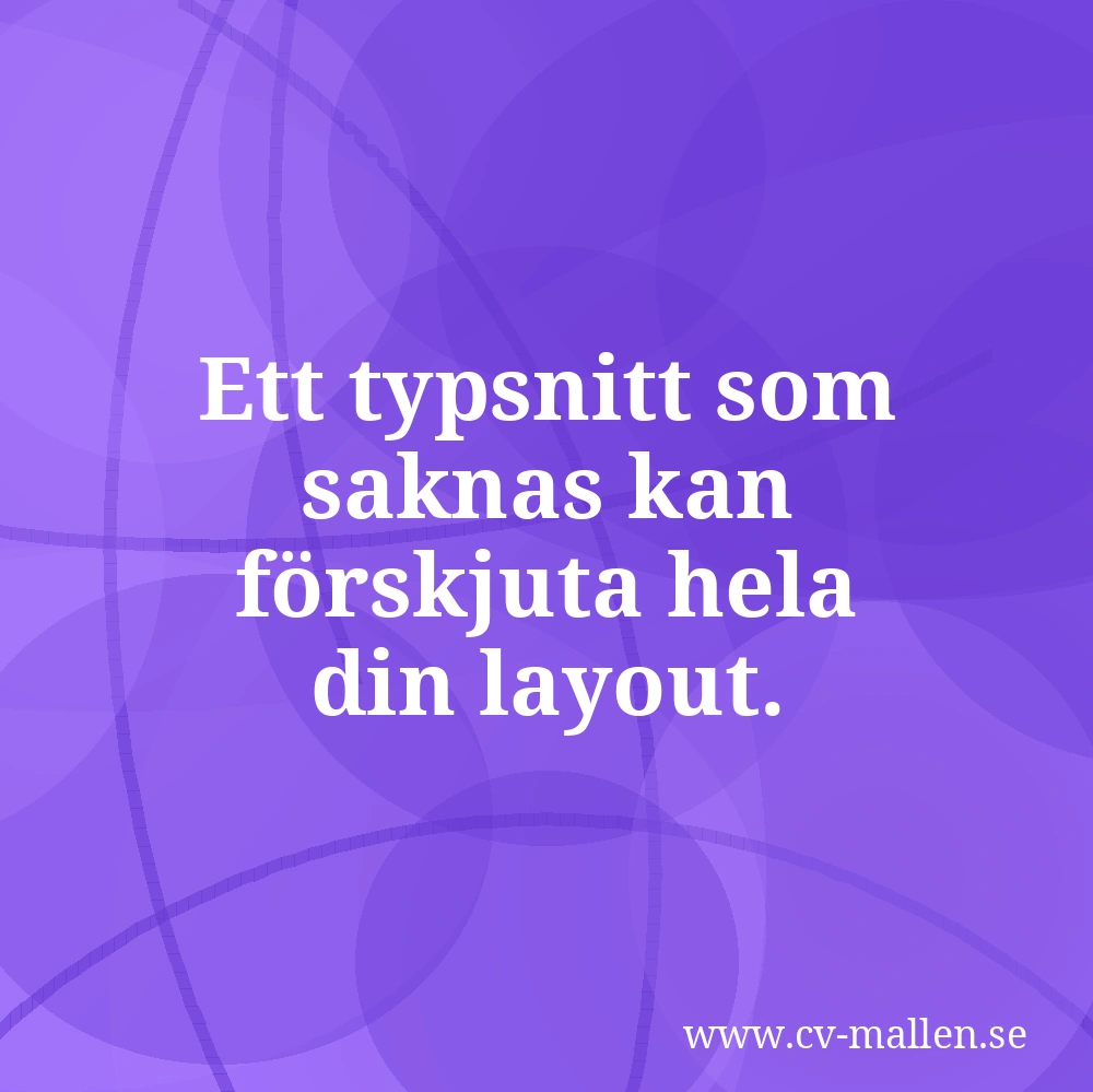 Ett typsnitt som saknas kan förskjuta hela din layout.