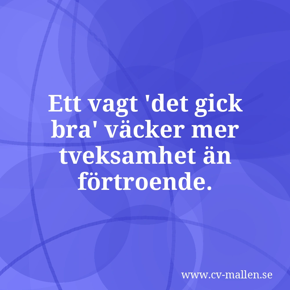 Ett vagt 'det gick bra' väcker mer tveksamhet än förtroende.