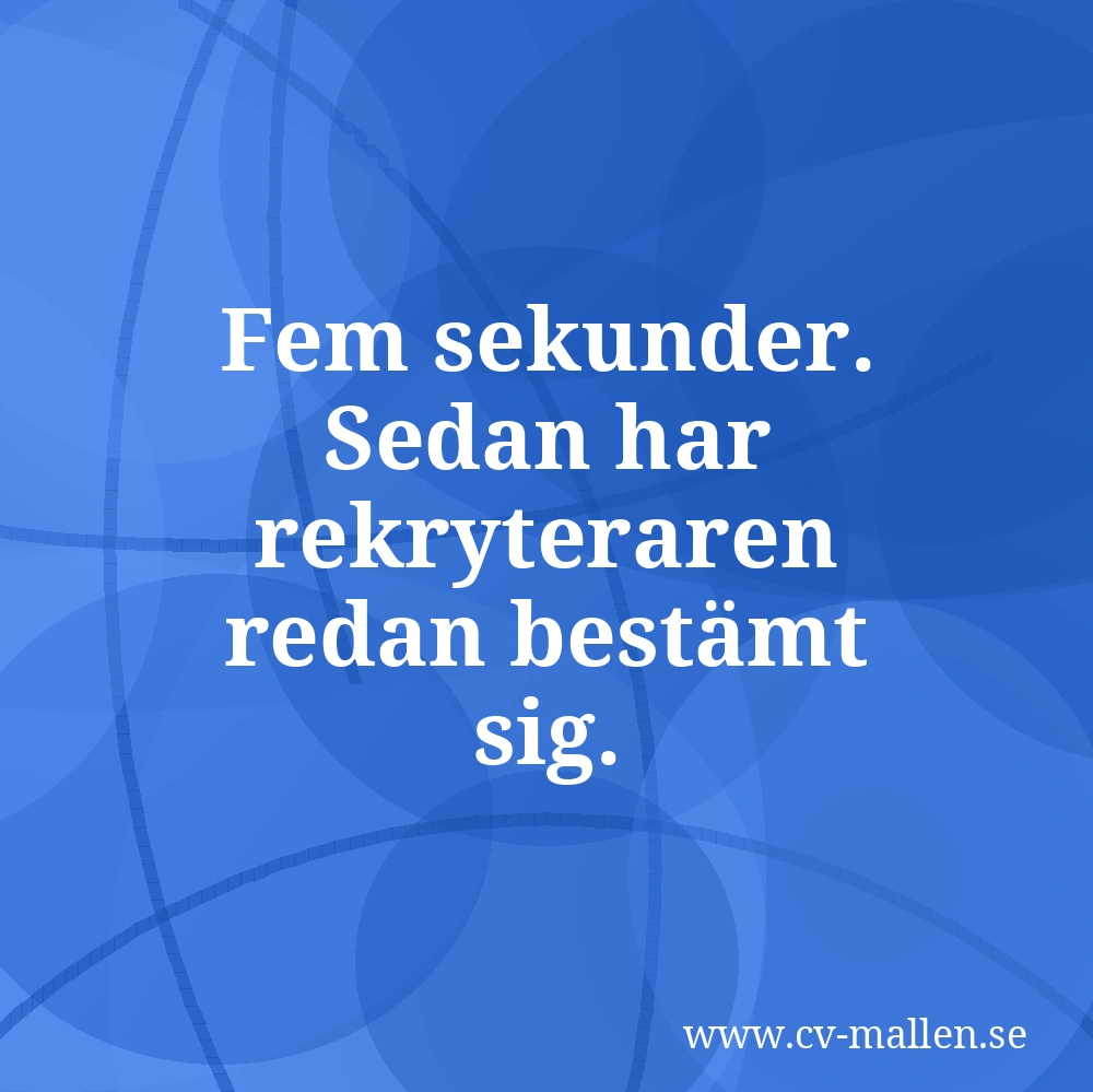Fem sekunder. Sedan har rekryteraren redan bestämt sig.