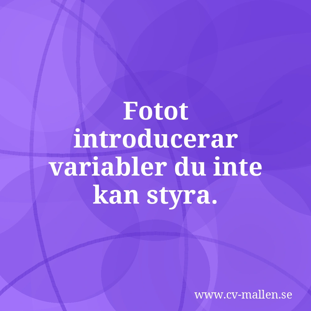 Fotot introducerar variabler du inte kan styra.