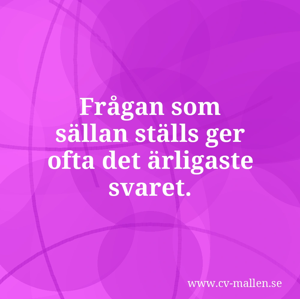 Frågan som sällan ställs ger ofta det ärligaste svaret.