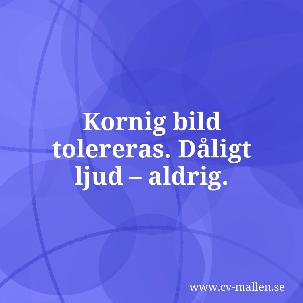 Kornig bild tolereras. Dåligt ljud – aldrig.