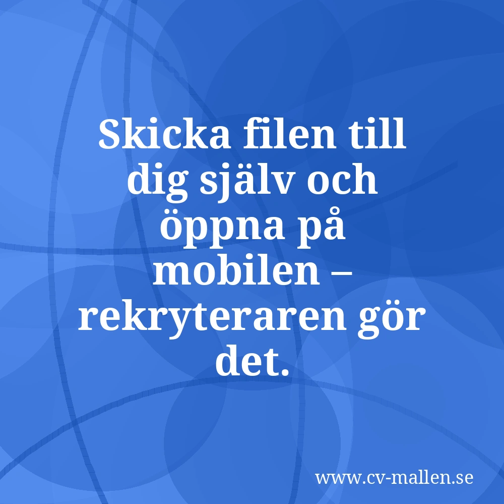 Skicka filen till dig själv och öppna på mobilen – rekryteraren gör det.