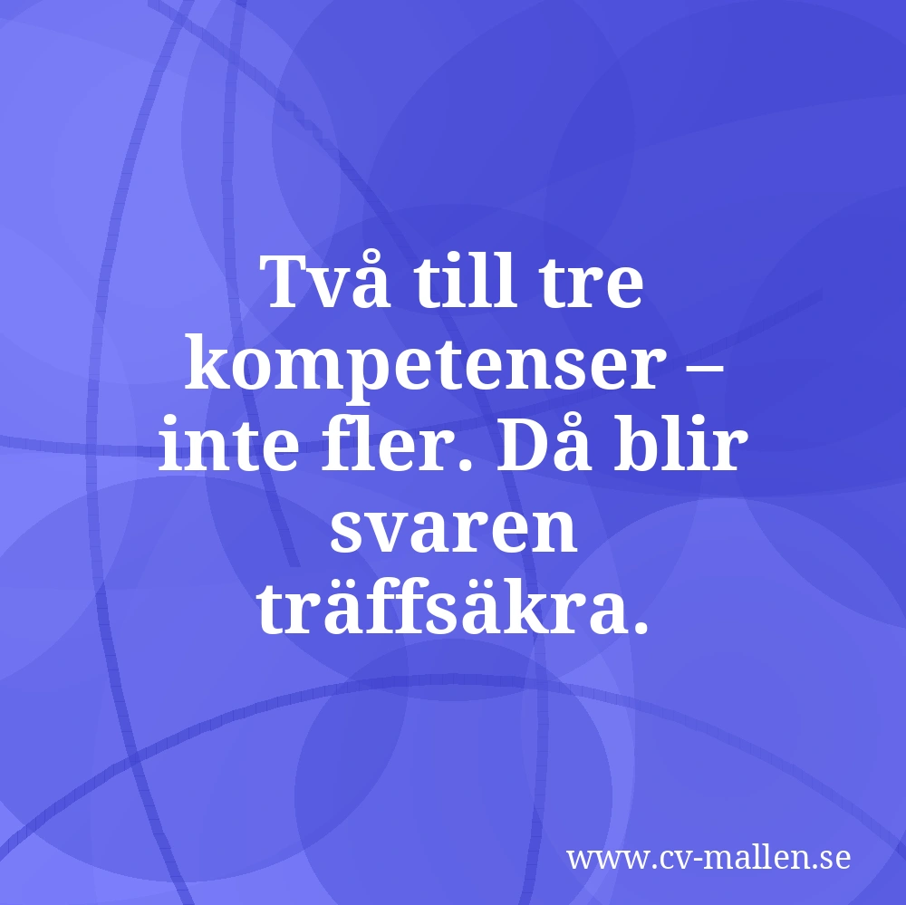 Två till tre kompetenser – inte fler. Då blir svaren träffsäkra.