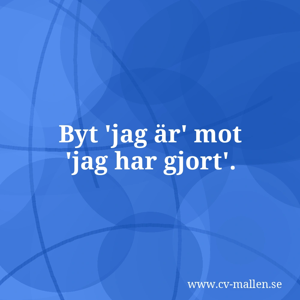 Byt 'jag är' mot 'jag har gjort'.