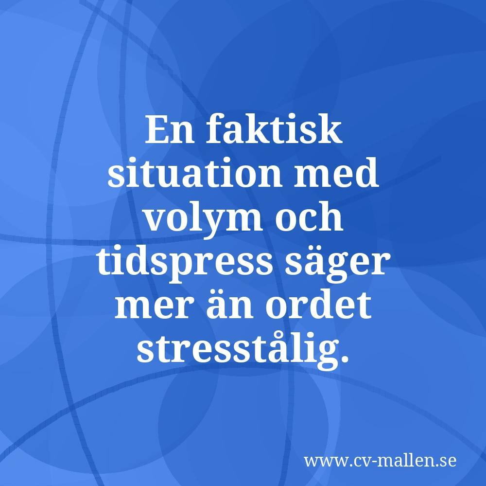 En faktisk situation med volym och tidspress säger mer än ordet stresstålig.