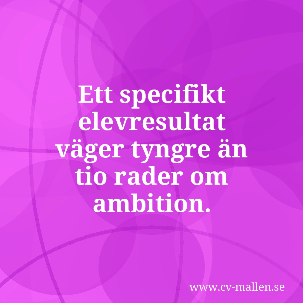 Ett specifikt elevresultat väger tyngre än tio rader om ambition.
