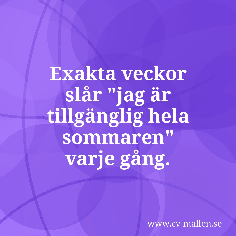 Exakta veckor slår "jag är tillgänglig hela sommaren" varje gång.