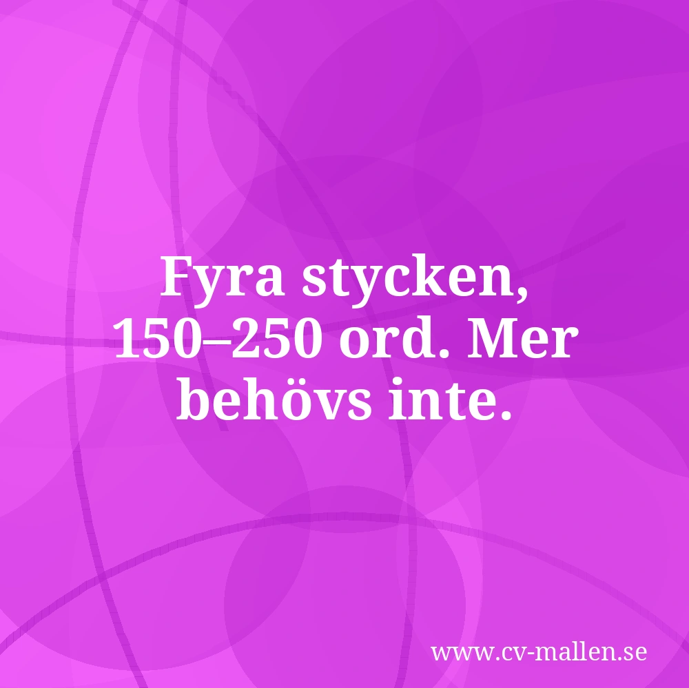 Fyra stycken, 150–250 ord. Mer behövs inte.