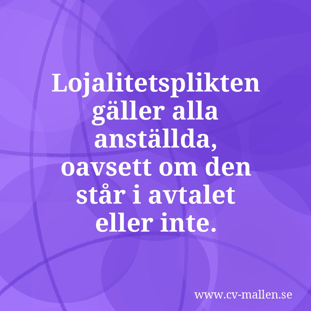 Lojalitetsplikten gäller alla anställda, oavsett om den står i avtalet eller inte.