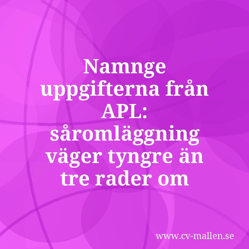 Namnge uppgifterna från APL: såromläggning väger tyngre än tre rader om engagemang.
