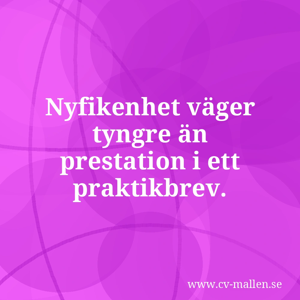 Nyfikenhet väger tyngre än prestation i ett praktikbrev.