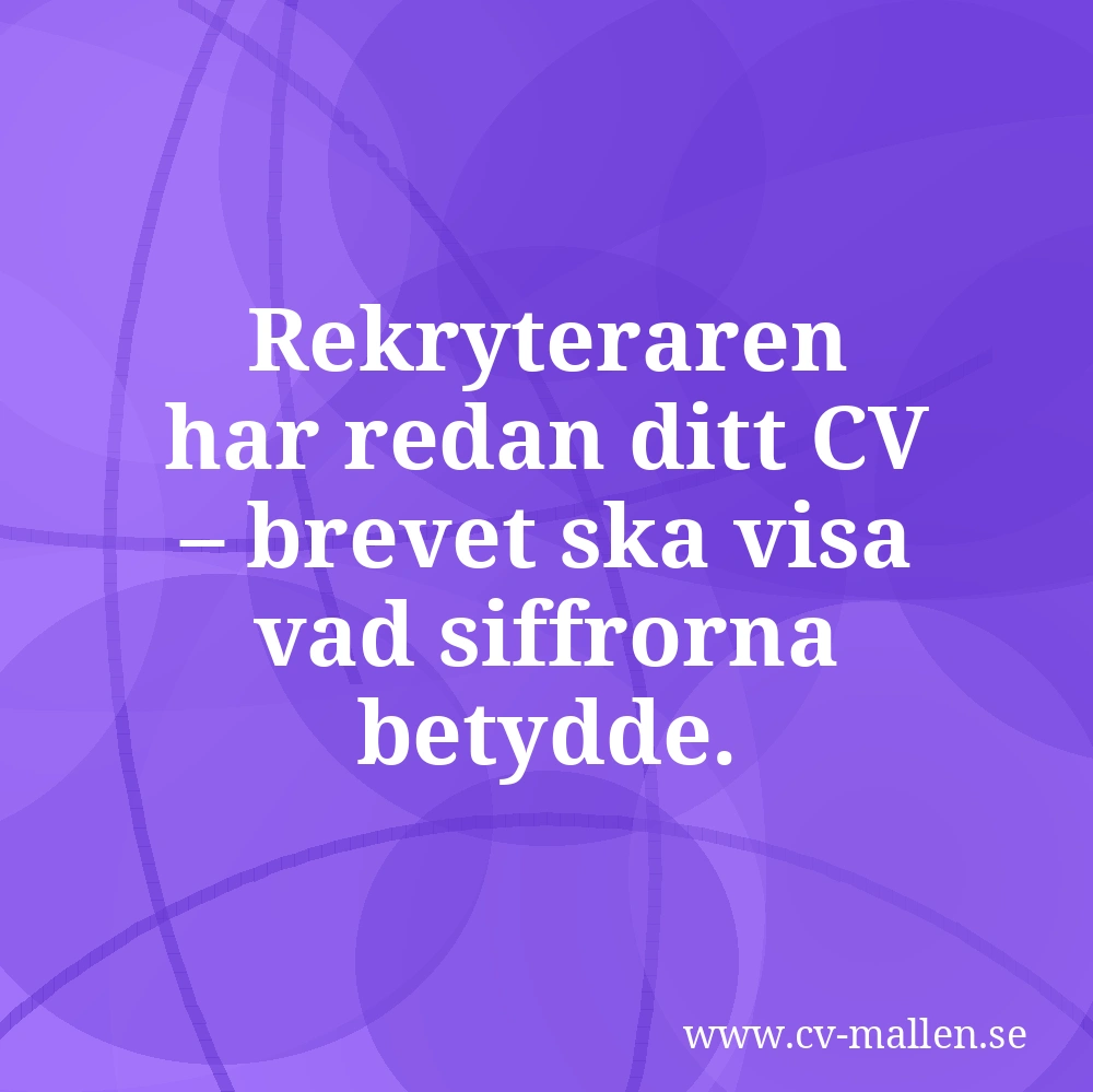 Rekryteraren har redan ditt CV – brevet ska visa vad siffrorna betydde.
