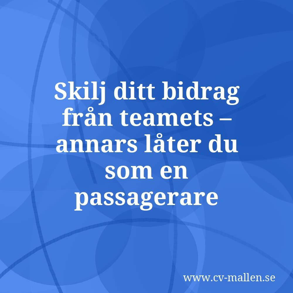 Skilj ditt bidrag från teamets – annars låter du som en passagerare