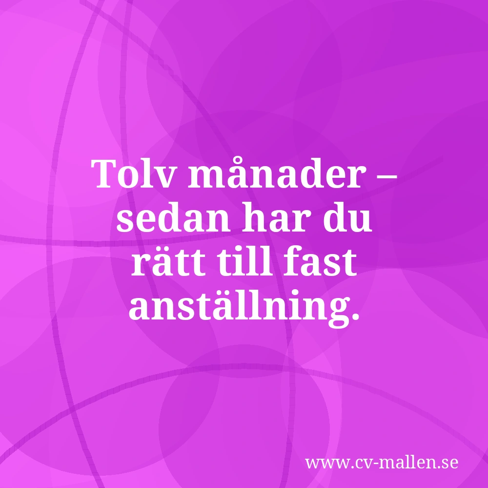 Tolv månader – sedan har du rätt till fast anställning.