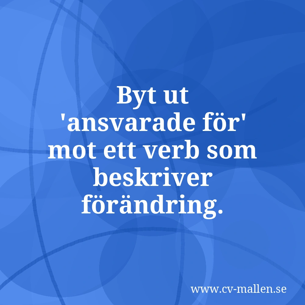Byt ut 'ansvarade för' mot ett verb som beskriver förändring.