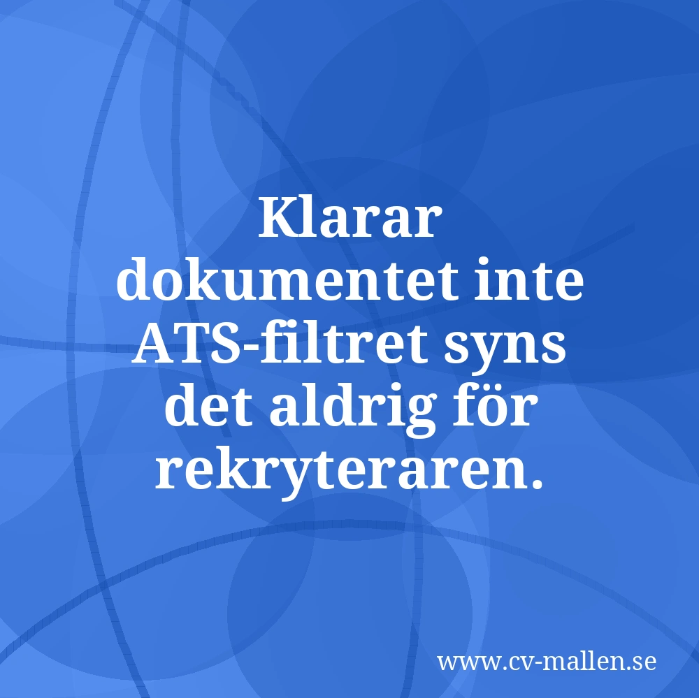 Klarar dokumentet inte ATS-filtret syns det aldrig för rekryteraren.