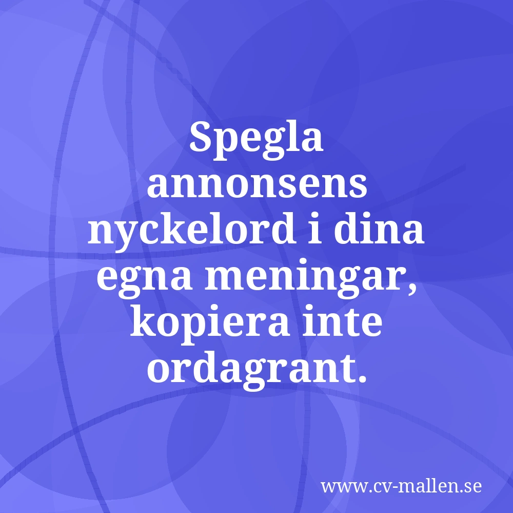 Spegla annonsens nyckelord i dina egna meningar, kopiera inte ordagrant.