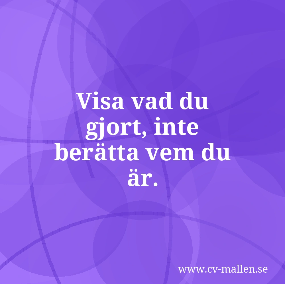 Visa vad du gjort, inte berätta vem du är.