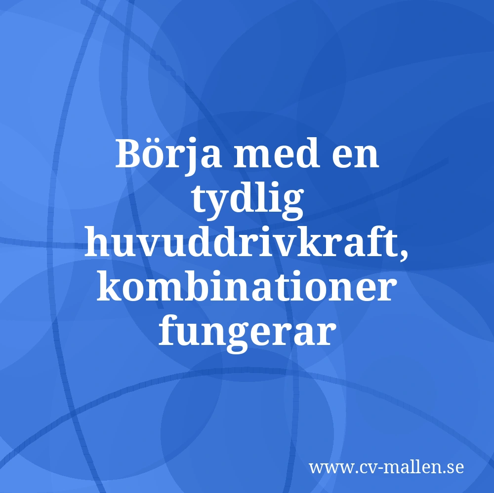 Börja med en tydlig huvuddrivkraft, kombinationer fungerar