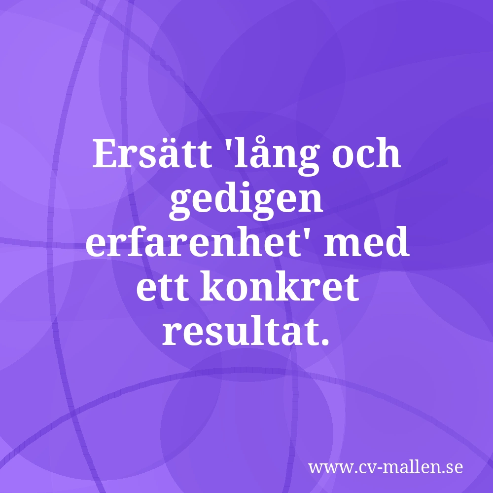 Ersätt 'lång och gedigen erfarenhet' med ett konkret resultat.
