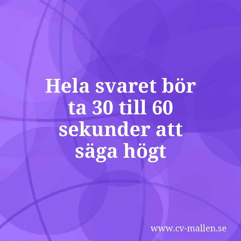 Hela svaret bör ta 30 till 60 sekunder att säga högt