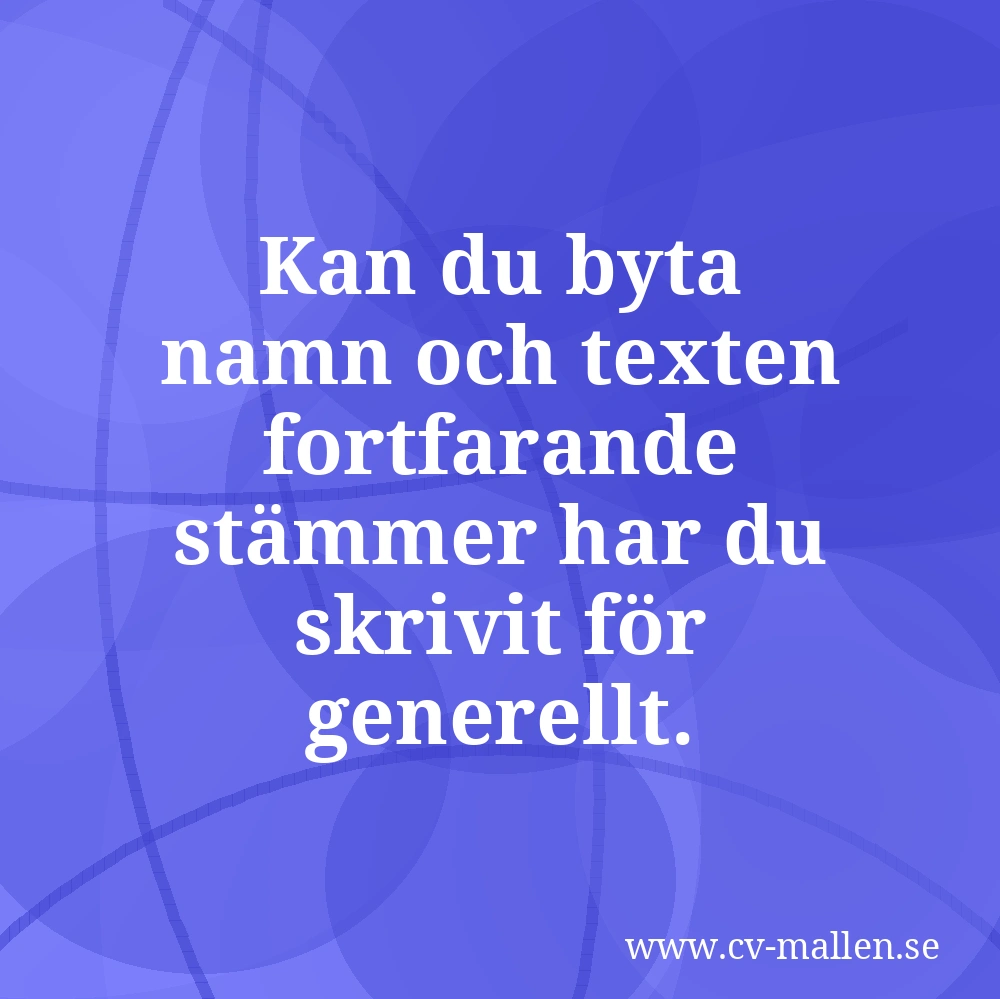 Kan du byta namn och texten fortfarande stämmer har du skrivit för generellt.