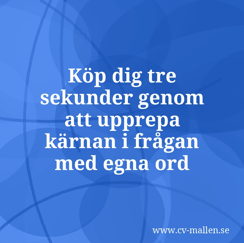 Köp dig tre sekunder genom att upprepa kärnan i frågan med egna ord