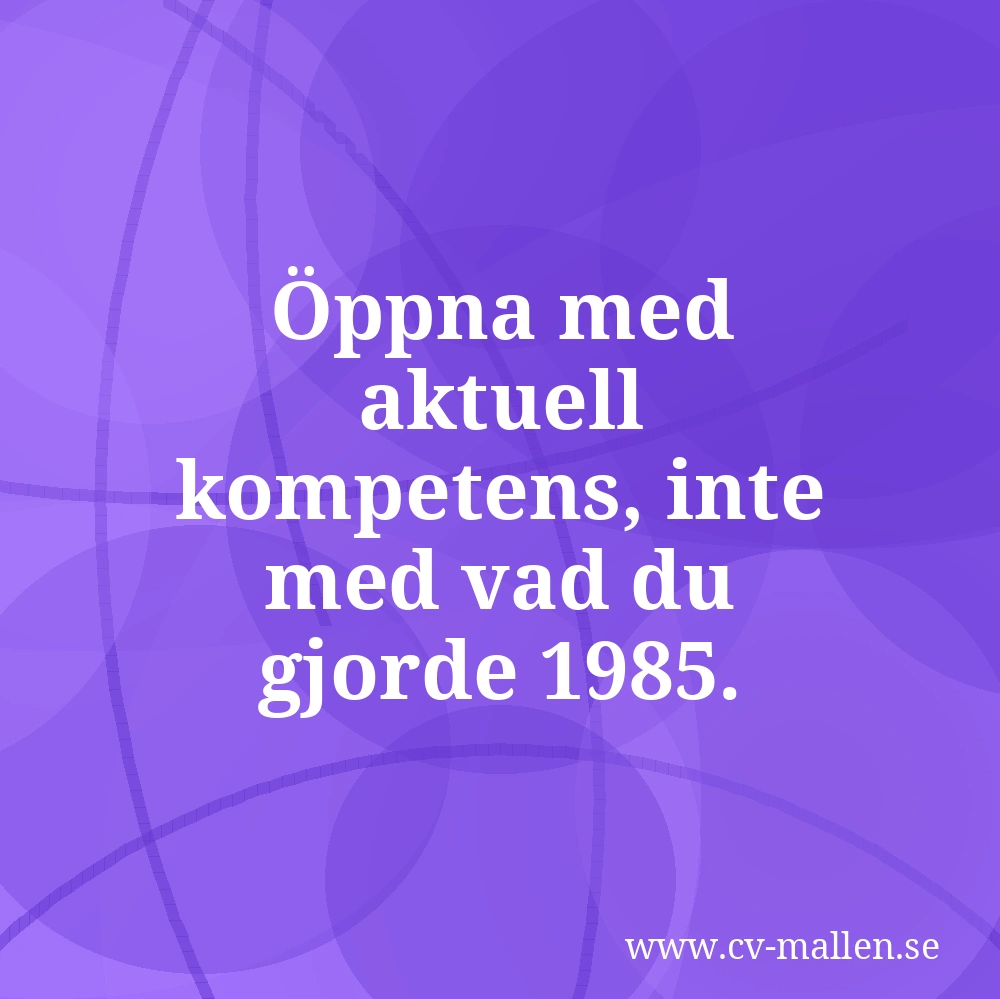 Öppna med aktuell kompetens, inte med vad du gjorde 1985.