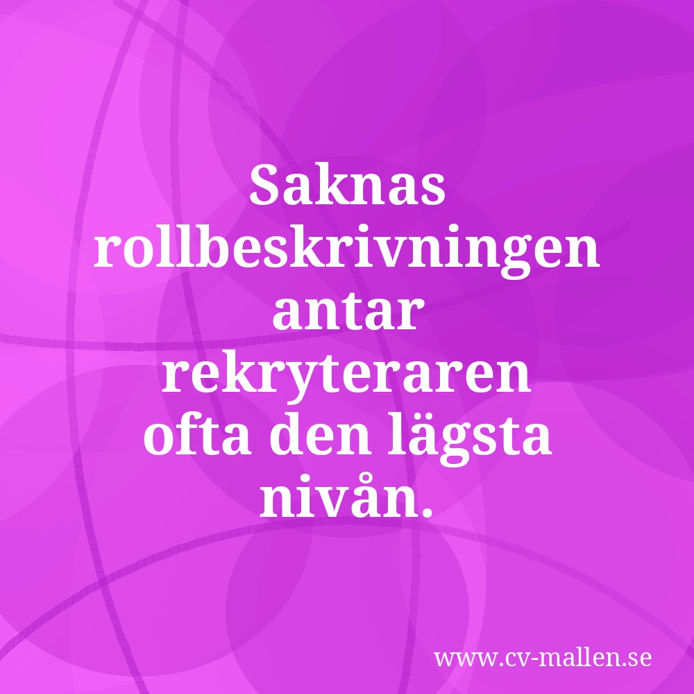 Saknas rollbeskrivningen antar rekryteraren ofta den lägsta nivån.