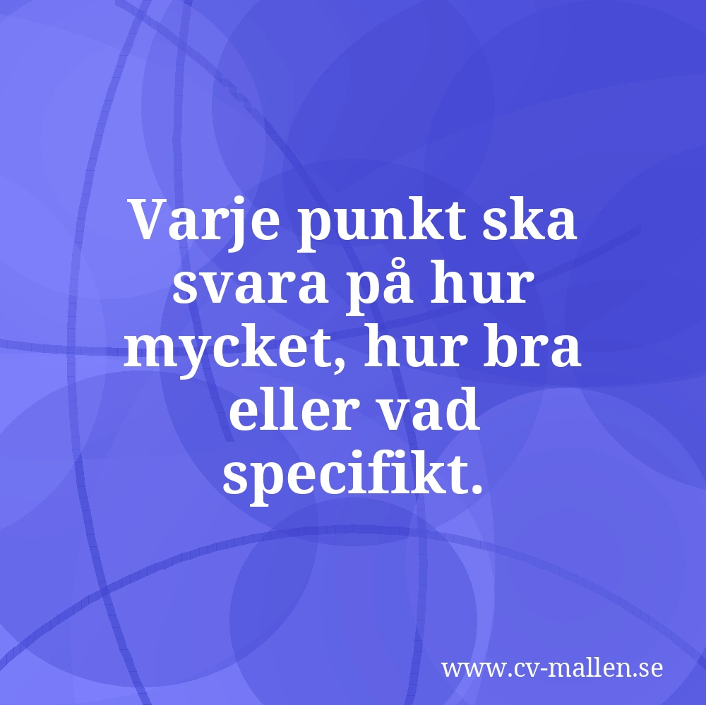 Varje punkt ska svara på hur mycket, hur bra eller vad specifikt.