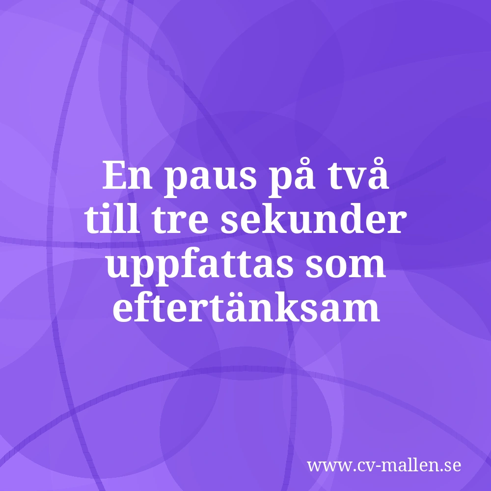 En paus på två till tre sekunder uppfattas som eftertänksam