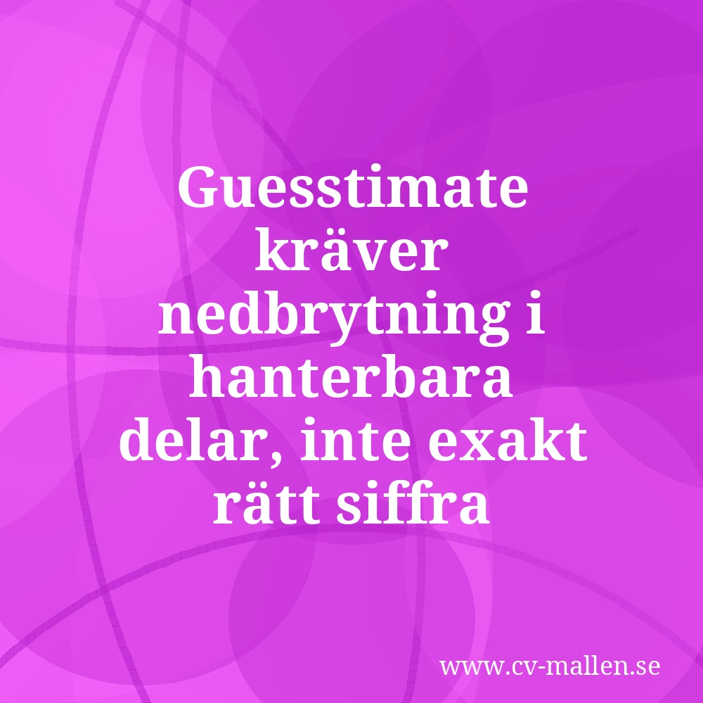 Guesstimate kräver nedbrytning i hanterbara delar, inte exakt rätt siffra