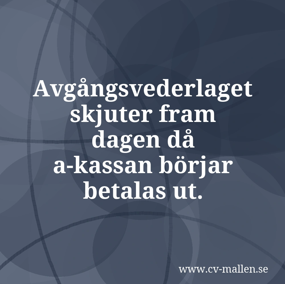 Avgångsvederlaget skjuter fram dagen då a-kassan börjar betalas ut.
