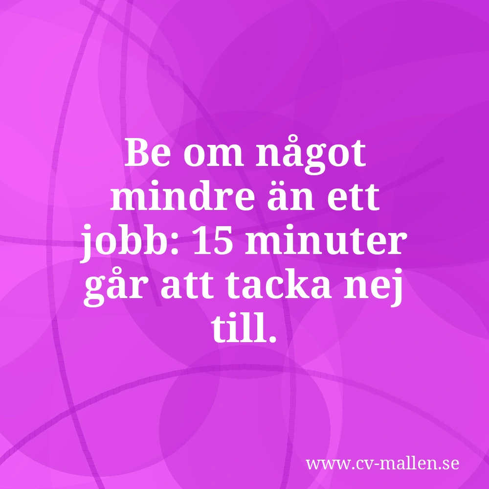 Be om något mindre än ett jobb: 15 minuter går att tacka nej till.